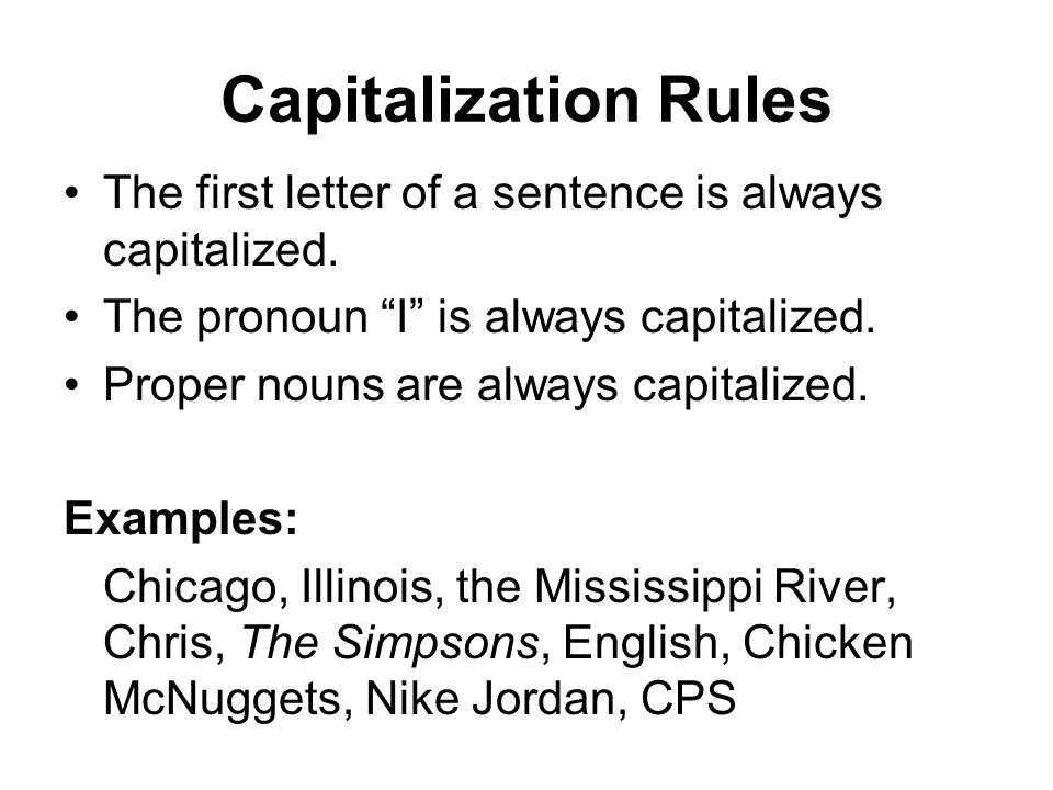 Capitalization Rules The first letter of a sentence is always capitalized.