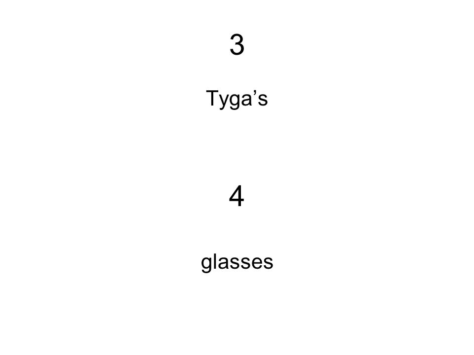 3 Tyga’s 4 glasses