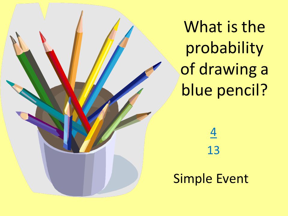 What is the probability of drawing a blue pencil 4 13 Simple Event