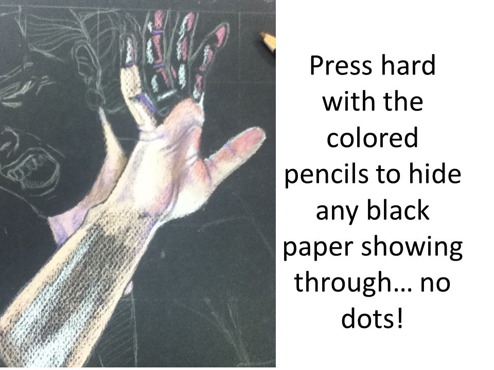 Press hard with the colored pencils to hide any black paper showing through… no dots!