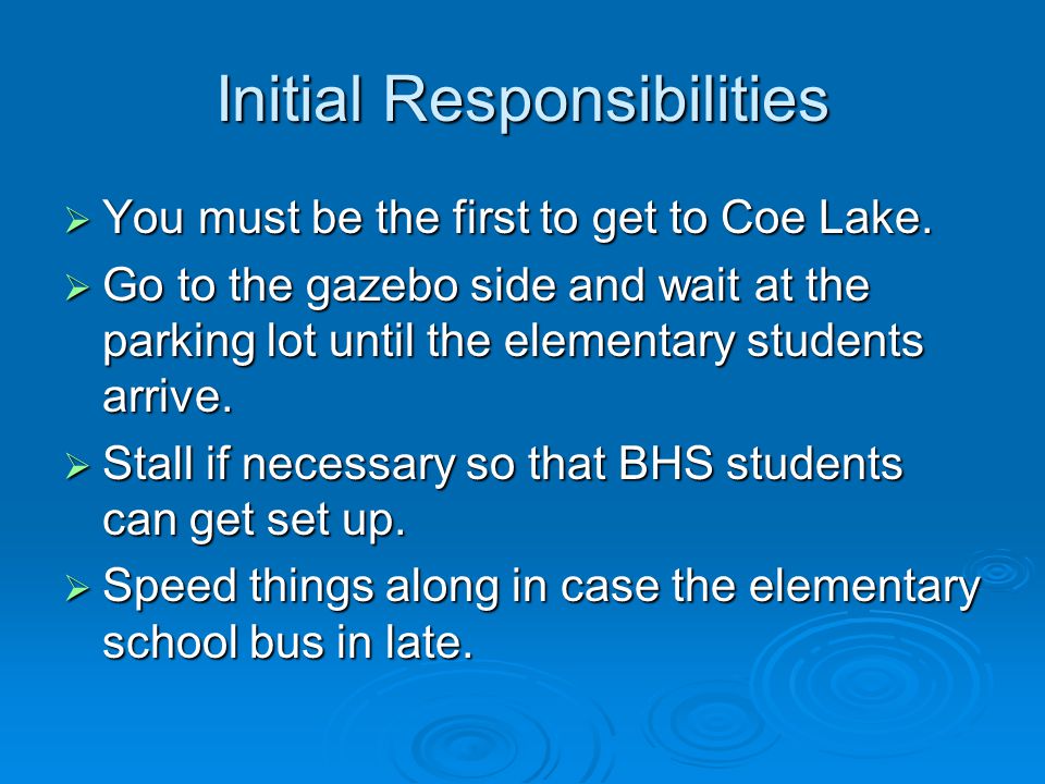 Initial Responsibilities  You must be the first to get to Coe Lake.