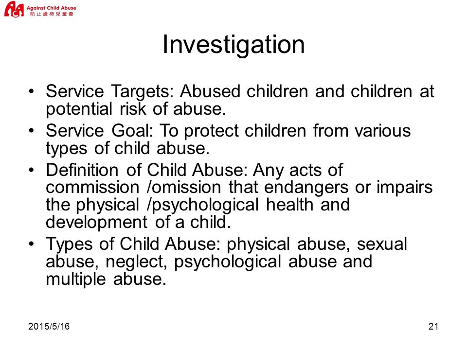 2015/5/1621 Investigation Service Targets: Abused children and children at potential risk of abuse.