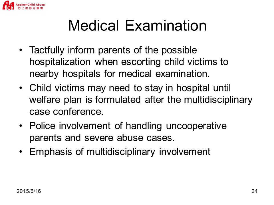 2015/5/1624 Tactfully inform parents of the possible hospitalization when escorting child victims to nearby hospitals for medical examination.
