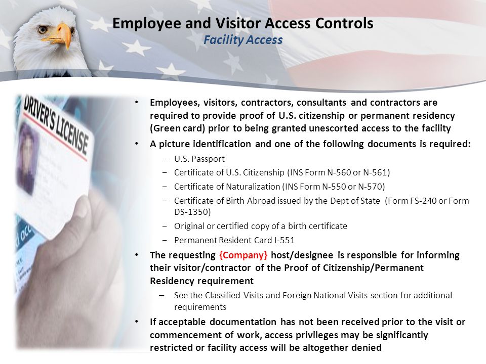 Facility Access Employee and Visitor Access Controls Facility Access Employees, visitors, contractors, consultants and contractors are required to provide proof of U.S.
