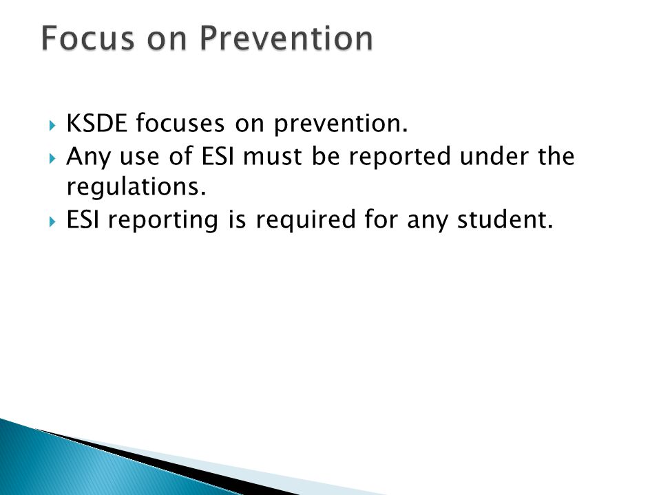  KSDE focuses on prevention.  Any use of ESI must be reported under the regulations.