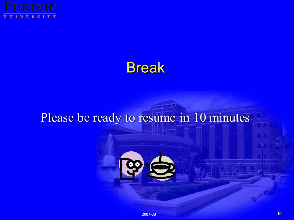 Break Please be ready to resume in 10 minutes