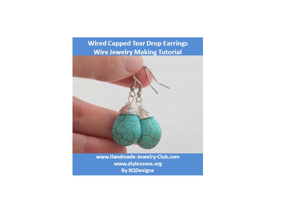 By XQDesigns Wired Capped Tear Drop Earrings Wire Jewelry Making Tutorial