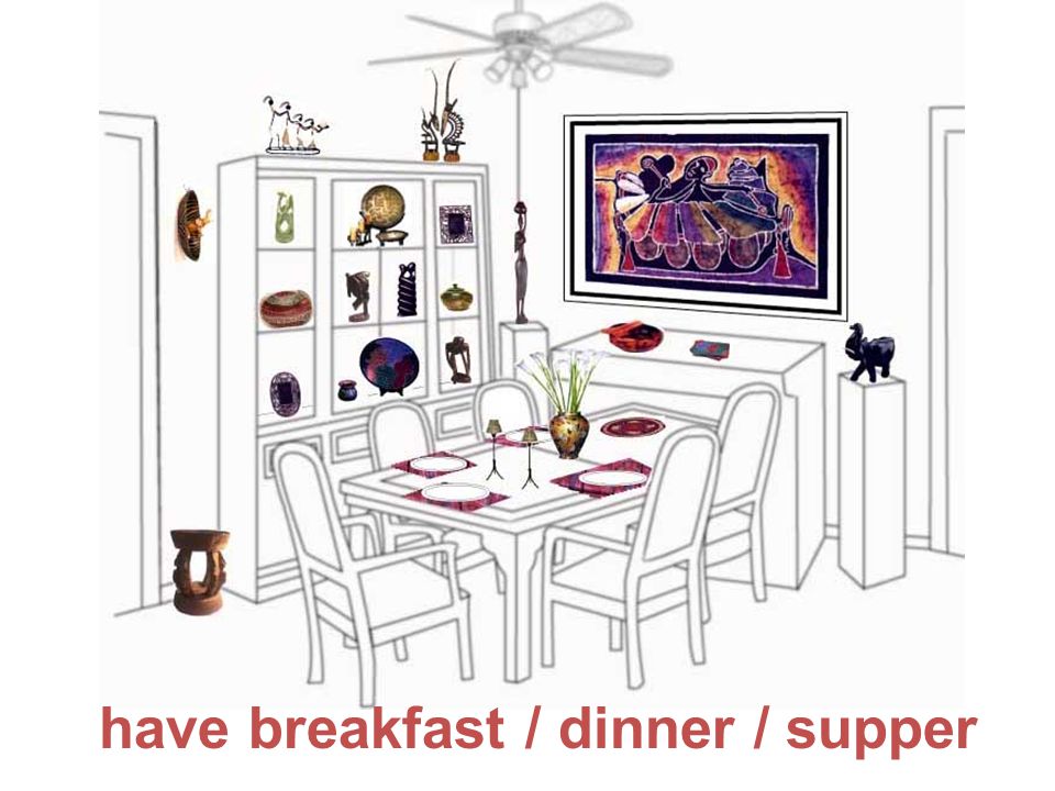 have breakfast / dinner / supper