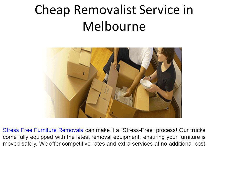 Cheap Removalist Service in Melbourne Stress Free Furniture Removals Stress Free Furniture Removals can make it a Stress-Free process.