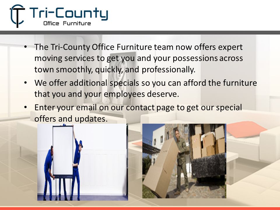 The Tri-County Office Furniture team now offers expert moving services to get you and your possessions across town smoothly, quickly, and professionally.