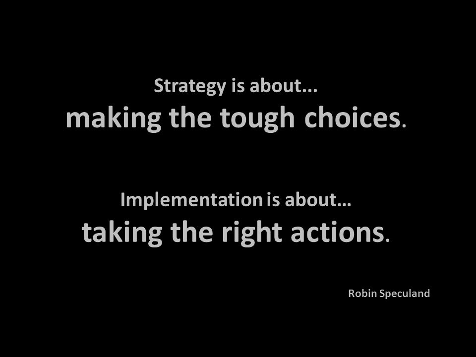 When strategy fails we blame the strategy, rarely the implementation. Robin Speculand