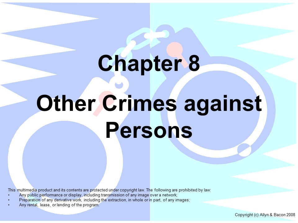 Chapter 8 Other Crimes against Persons This multimedia product and its contents are protected under copyright law.