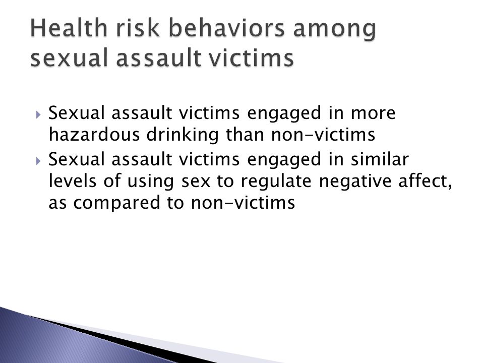  Sexual assault victims engaged in more hazardous drinking than non-victims  Sexual assault victims engaged in similar levels of using sex to regulate negative affect, as compared to non-victims