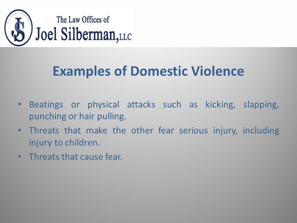Examples of Domestic Violence Beatings or physical attacks such as kicking, slapping, punching or hair pulling.