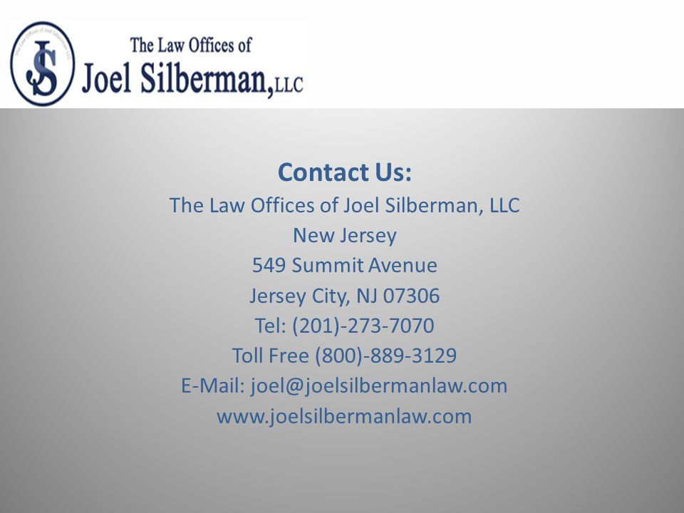 Contact Us: The Law Offices of Joel Silberman, LLC New Jersey 549 Summit Avenue Jersey City, NJ Tel: (201) Toll Free (800)