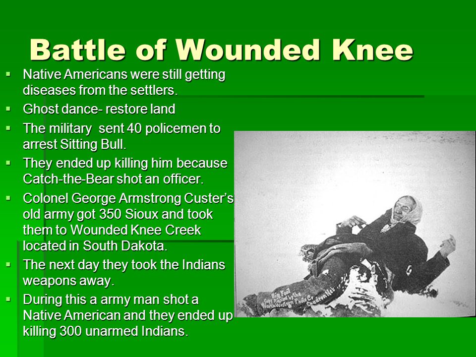Battle of Wounded Knee  Native Americans were still getting diseases from the settlers.
