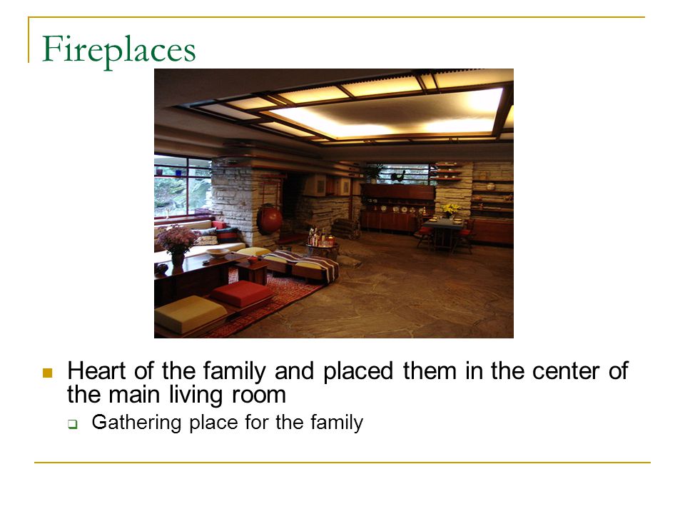 Fireplaces Heart of the family and placed them in the center of the main living room  Gathering place for the family