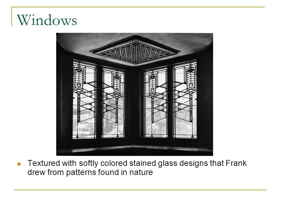 Windows Textured with softly colored stained glass designs that Frank drew from patterns found in nature