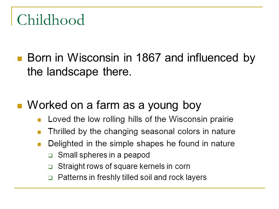 Childhood Born in Wisconsin in 1867 and influenced by the landscape there.