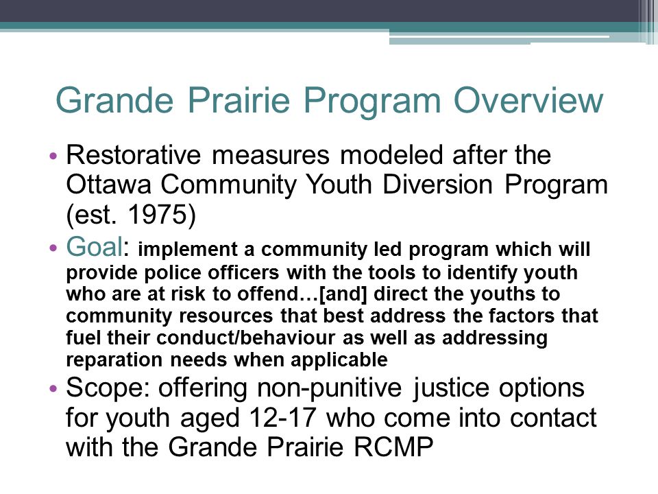 Grande Prairie Program Overview Restorative measures modeled after the Ottawa Community Youth Diversion Program (est.