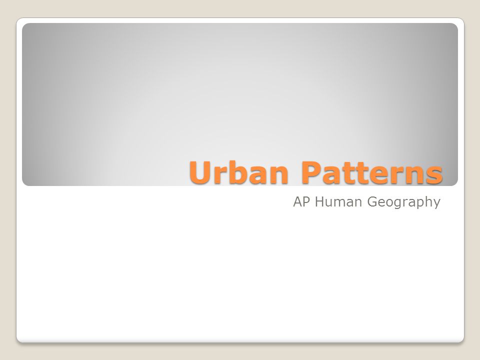 Urban Patterns AP Human Geography