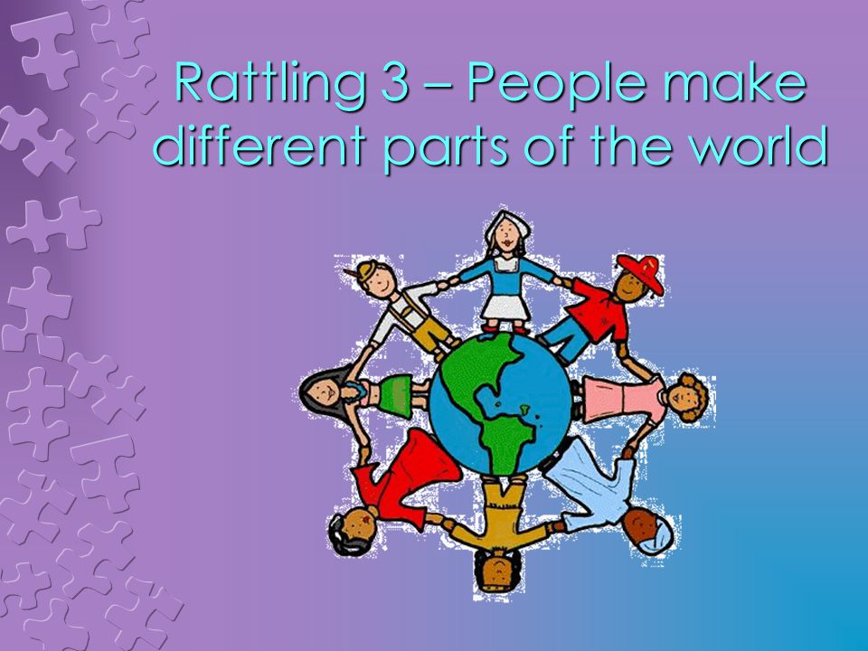 Rattling 3 – People make different parts of the world