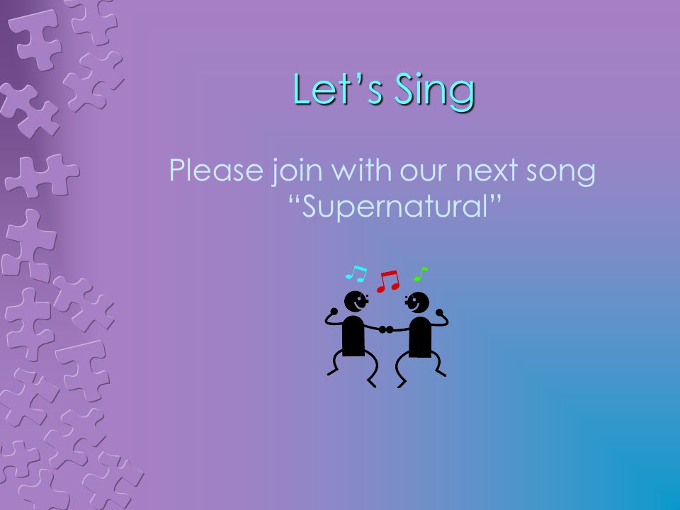 Let’s Sing Please join with our next song Supernatural