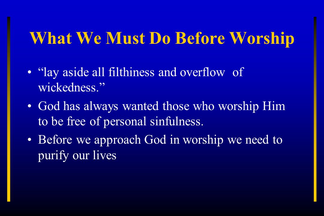 Worship What We Must Do James 121 22 Therefore Lay Aside