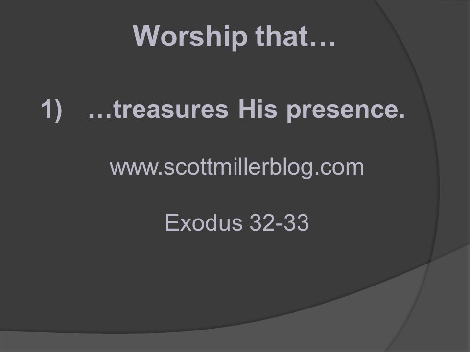 1)…treasures His presence.   Exodus Worship that…