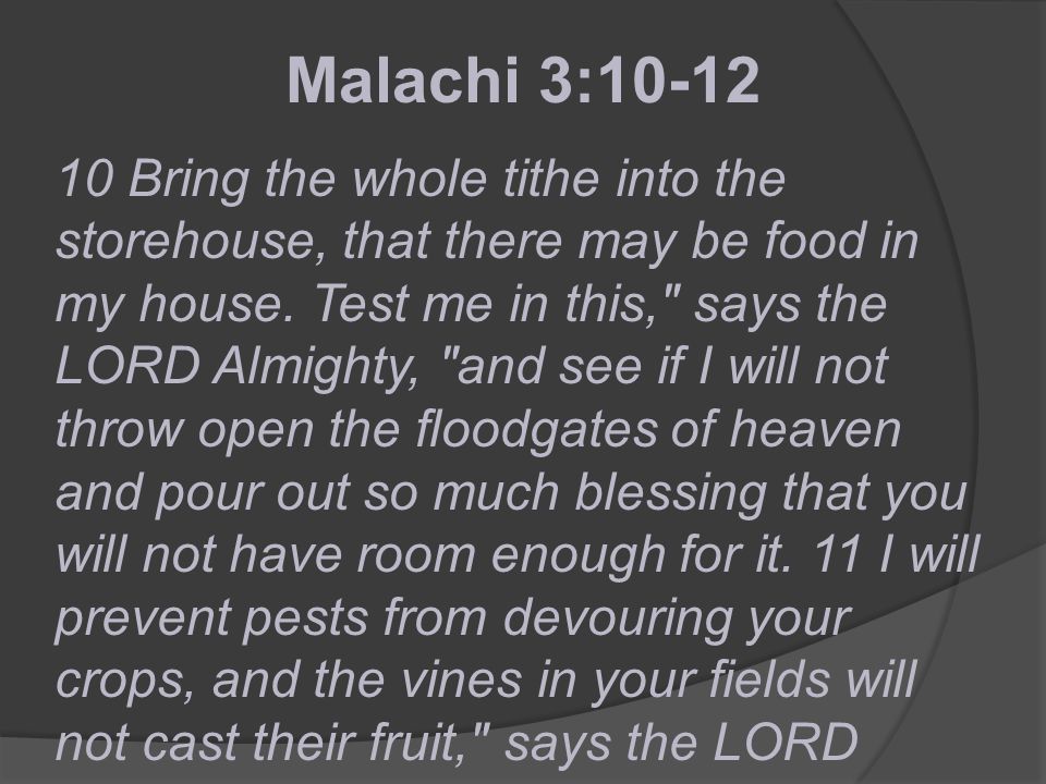 10 Bring the whole tithe into the storehouse, that there may be food in my house.