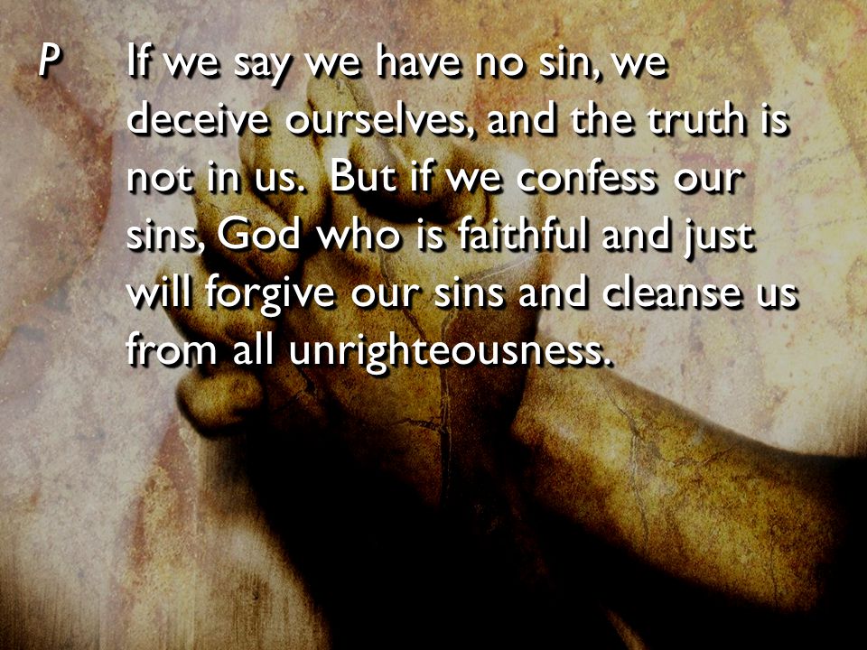 PIf we say we have no sin, we deceive ourselves, and the truth is not in us.