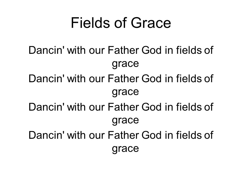 Fields of Grace Dancin with our Father God in fields of grace