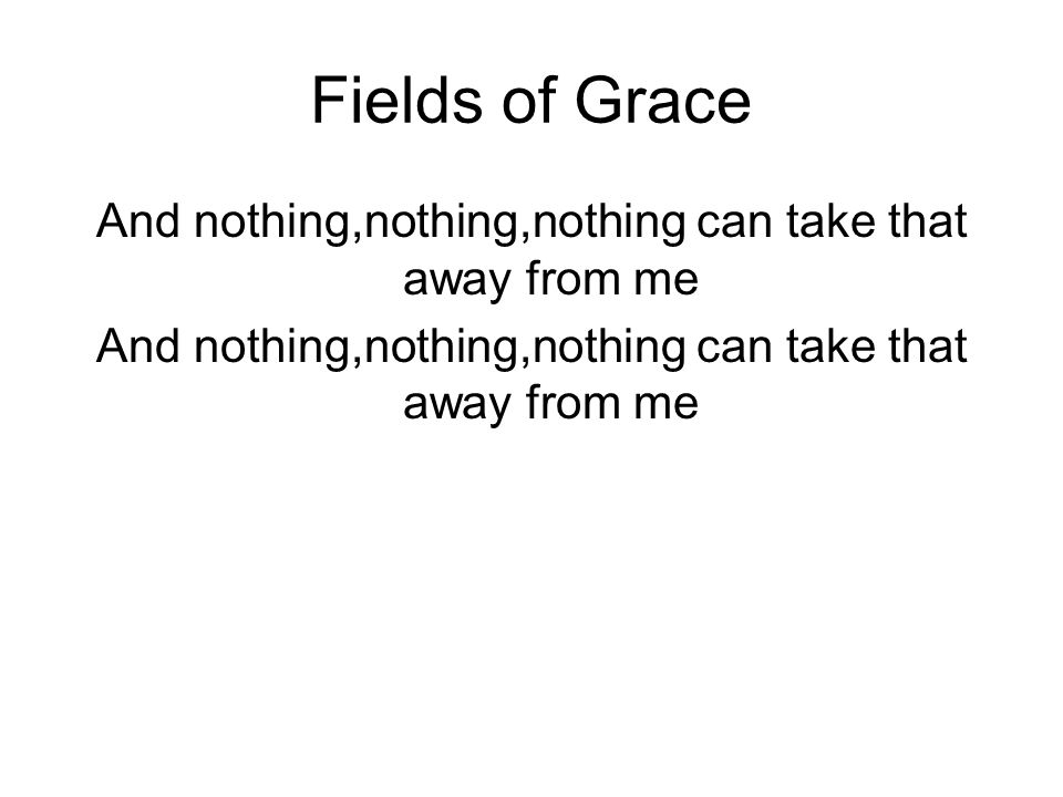 Fields of Grace And nothing,nothing,nothing can take that away from me