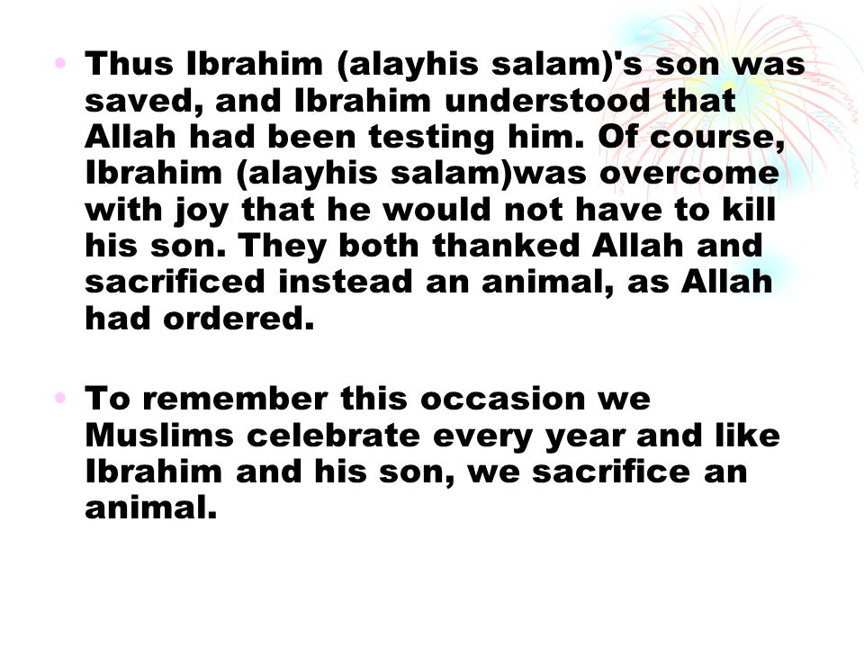 Thus Ibrahim (alayhis salam) s son was saved, and Ibrahim understood that Allah had been testing him.