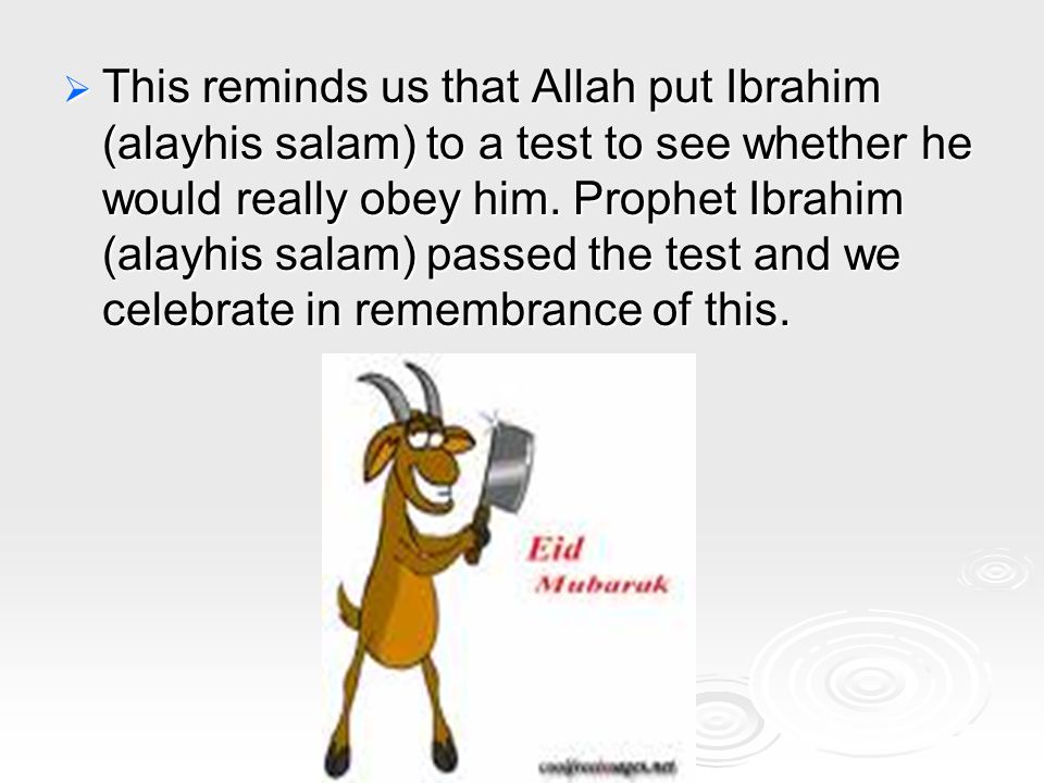  This reminds us that Allah put Ibrahim (alayhis salam) to a test to see whether he would really obey him.