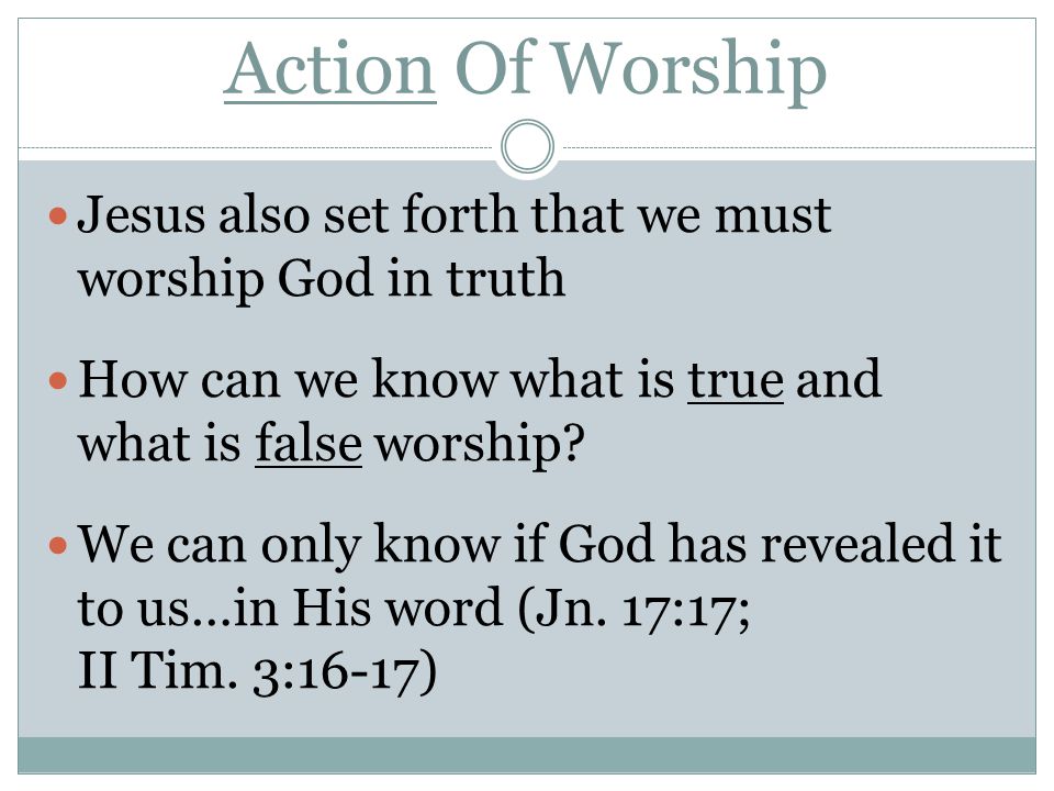 Action Of Worship Jesus also set forth that we must worship God in truth How can we know what is true and what is false worship.