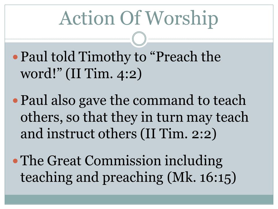 Action Of Worship Paul told Timothy to Preach the word! (II Tim.