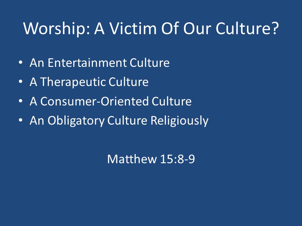 Worship: A Victim Of Our Culture.