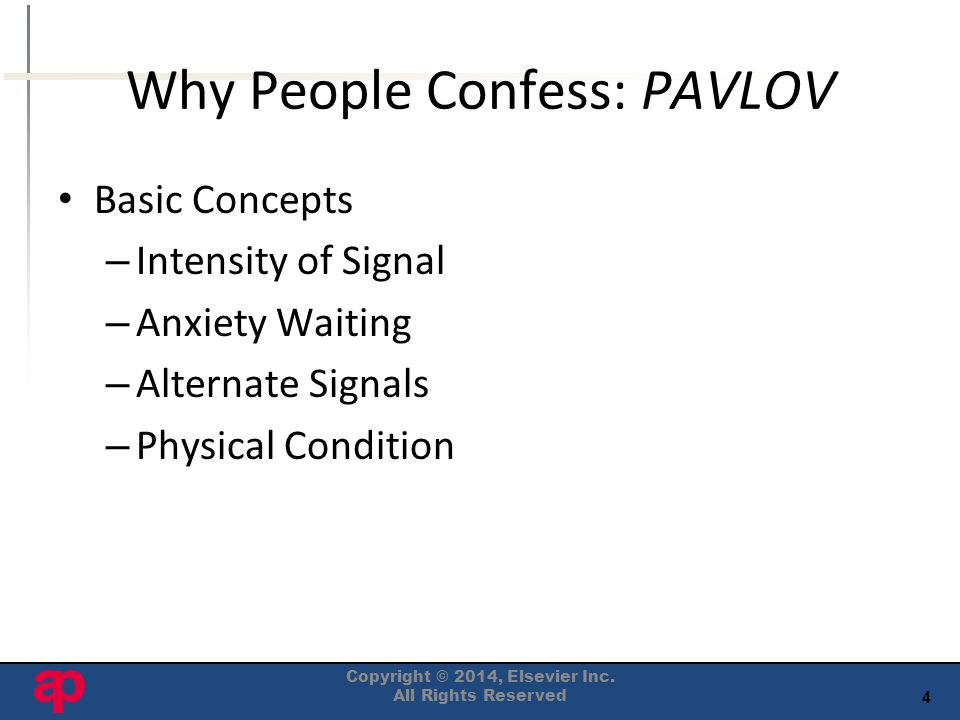 4 Why People Confess: PAVLOV Basic Concepts – Intensity of Signal – Anxiety Waiting – Alternate Signals – Physical Condition Copyright © 2014, Elsevier Inc.