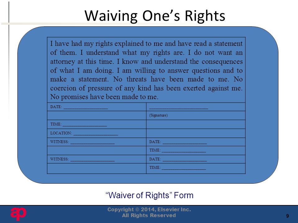 9 Waiving One’s Rights Waiver of Rights Form I have had my rights explained to me and have read a statement of them.