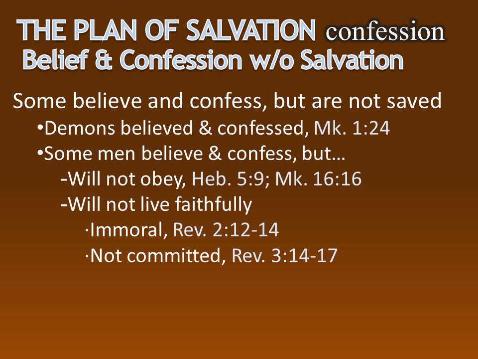 Some believe and confess, but are not saved Demons believed & confessed, Mk.