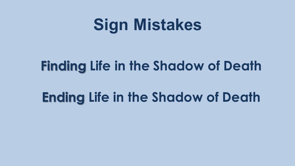 Sign Mistakes Finding Finding Life in the Shadow of Death Ending Ending Life in the Shadow of Death