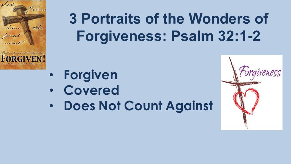 3 Portraits of the Wonders of Forgiveness: Psalm 32:1-2 Forgiven Covered Does Not Count Against