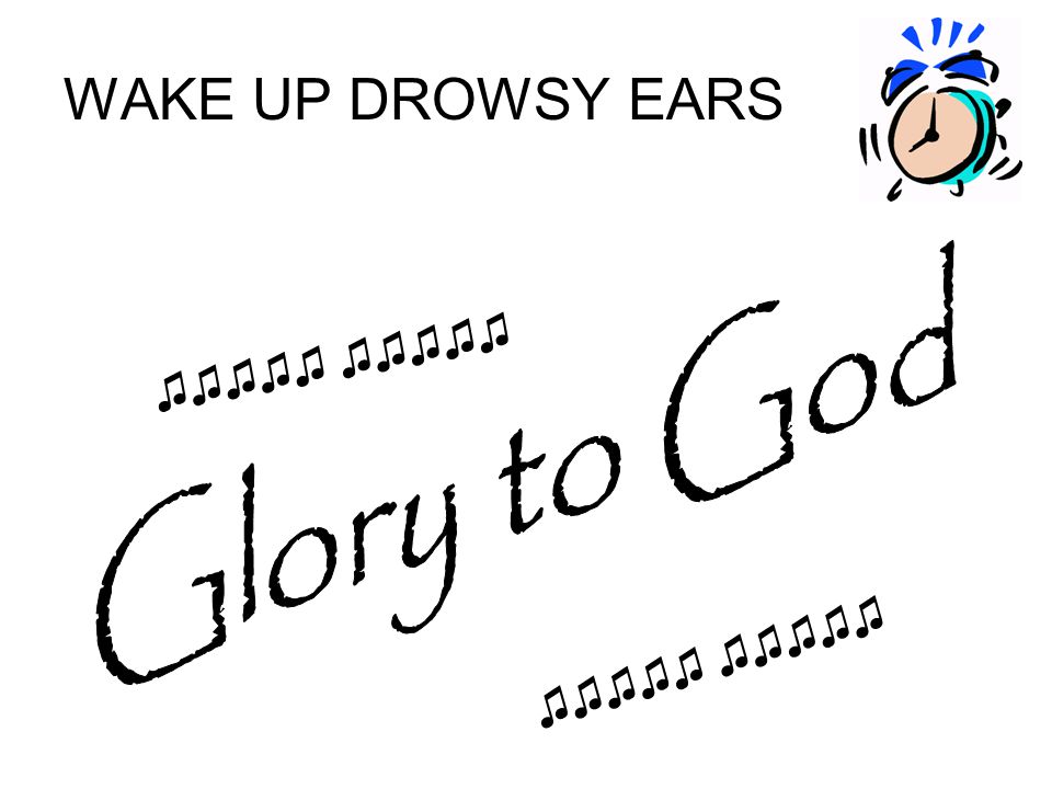 WAKE UP DROWSY EARS ♫♫♫♫♫