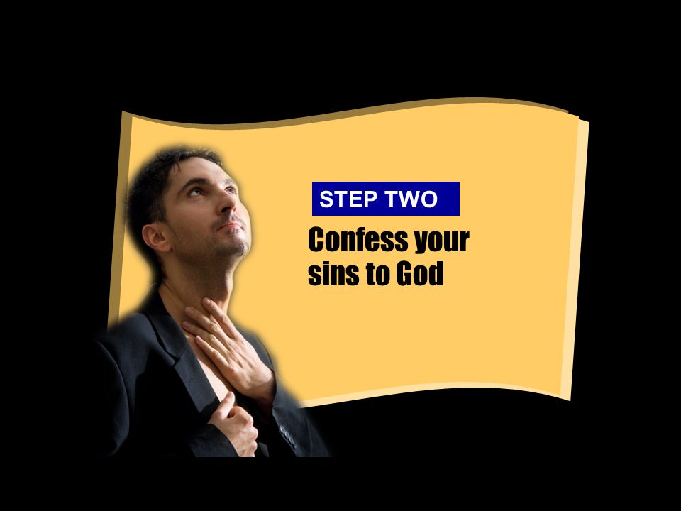 Confess your sins to God STEP TWO