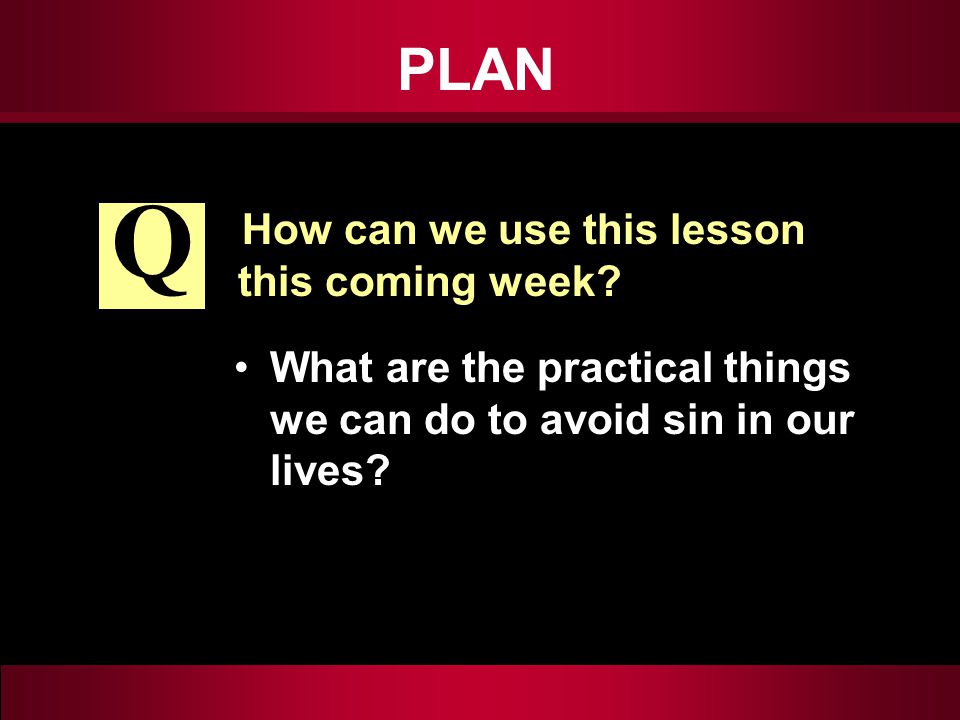 PLAN How can we use this lesson this coming week.