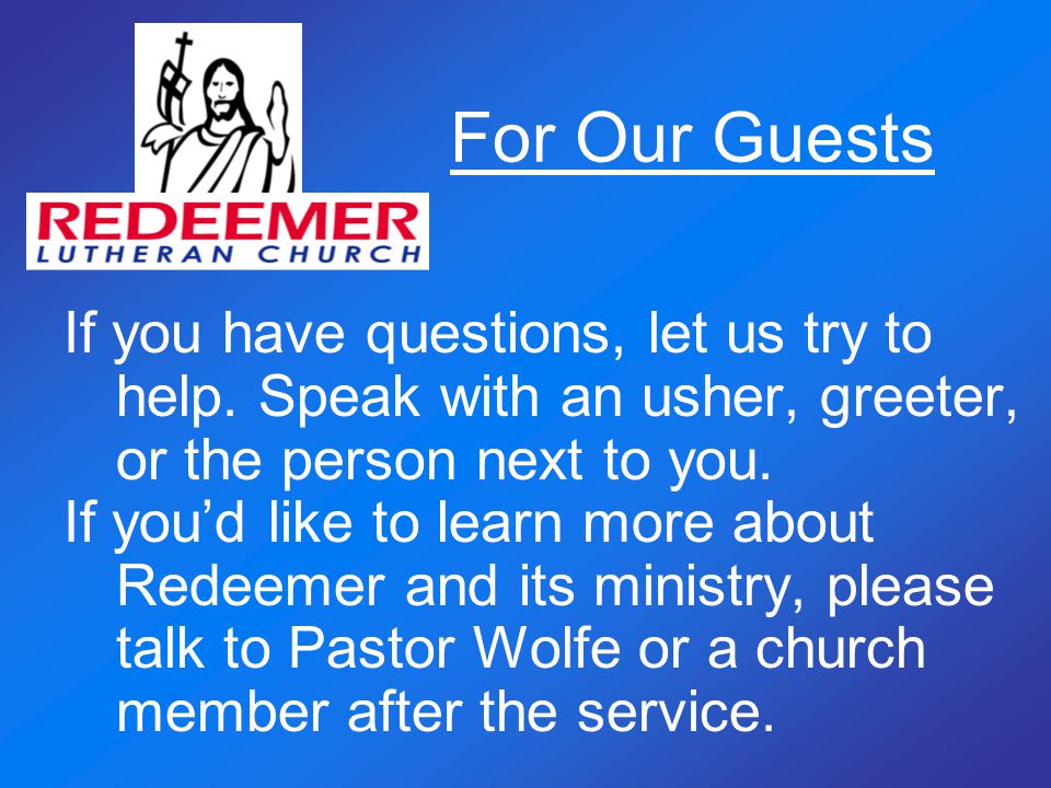 For Our Guests If you have questions, let us try to help.