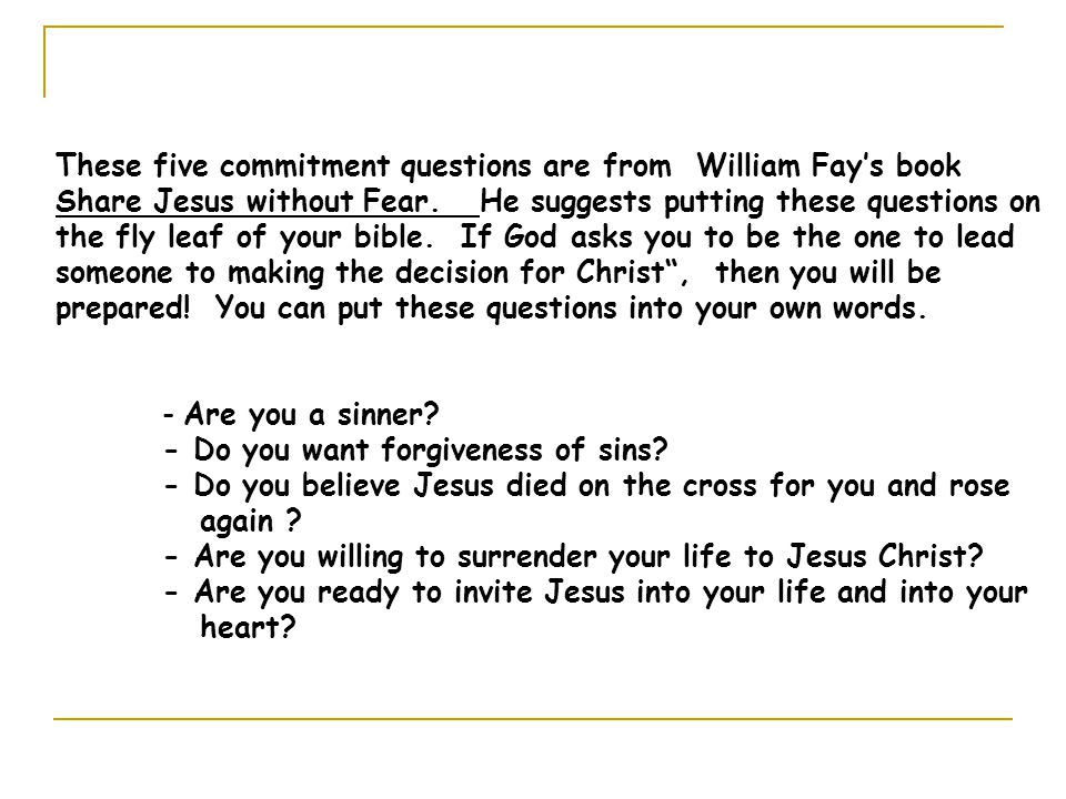 These five commitment questions are from William Fay’s book Share Jesus without Fear.