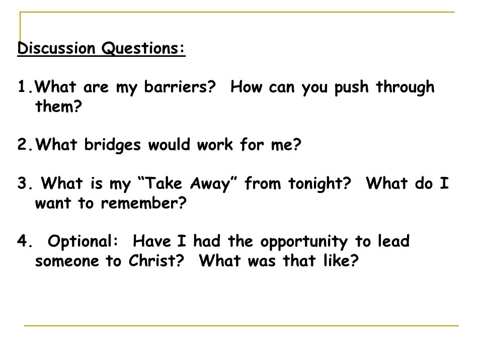 Discussion Questions: 1.What are my barriers. How can you push through them.