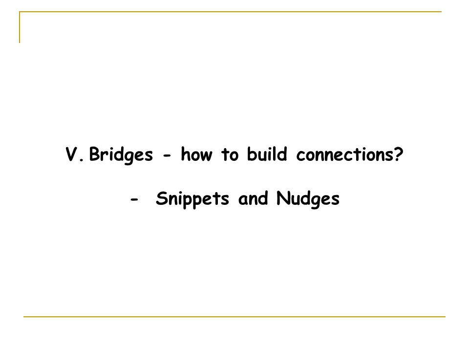 V.Bridges - how to build connections - Snippets and Nudges